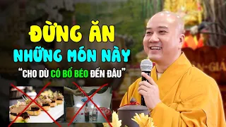 Đừng ăn những món này cho dù CÓ BÉO BỔ ĐẾN ĐÂU  - Thầy Thích Pháp Hòa