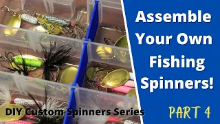 Part 4 - How To Make Your Own DIY Custom Fishing Spinner: How To Assemble Your DIY Fishing Spinners!