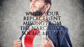 Why Is Your Replacement Missing From The Narcissist´s Social Media?