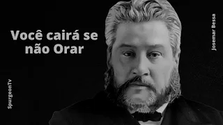 Você cairá se não orar | Sermão | C. H. Spurgeon ( 1834 - 1892 )