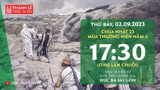 Thánh lễ trực tuyến 17:30 | CHÚA NHẬT 22 THƯỜNG NIÊN NĂM A | THỨ BẢY 2-9-2023 | NHÀ THỜ ĐỨC BÀ