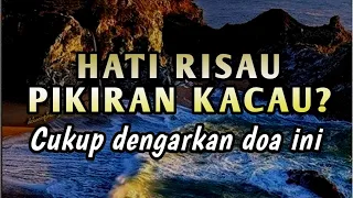 Banyak Masalah Hati Risau Tak Tenang? Putar Doa ini, Hatimu Akan Merasa Aman Dan Tenang