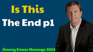 Jimmy Evans Message 2024 -  Is This The End p1