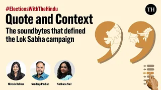 Quote & Context | The soundbytes that defined the Lok Sabha campaign