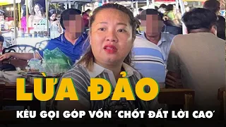 Kêu gọi góp vốn 'chốt đất lời cao', lừa gần 5 tỉ đồng của nhiều người