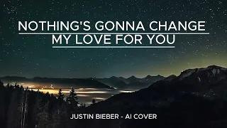 NOTHING'S GONNA CHANGE MY LOVE FOR YOU - JUSTIN BIEBER (AI COVER) LYRIC VIDEO