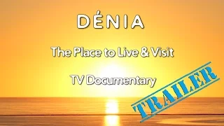 Dénia  - Costa Blanca TV Documentary 2017. The Place to Live & Visit  (Trailer)