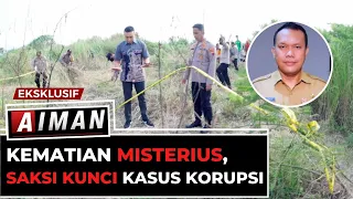 Kematian Misterius, Saksi Kunci Korupsi | AIMAN