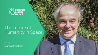 Martin Braddock - Lecture/Wykład: The Future of Humanity in Space. Przyszłość ludzkości w kosmosie.