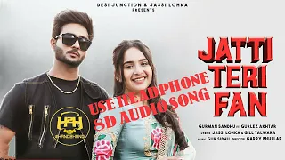 Jatti Teri Fan (8D Audio) - Gurman Sandhu, Gurlez Akhtar Latest Punjabi Song 2021 | Hand2Hand |H2H