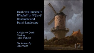 Lecture 3: Jacob van Ruisdael’s Windmill at Wijk bij Duurstede and Dutch Landscape