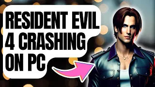 How To Fix Resident Evil 4 Crashing On PC