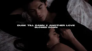 dusk till dawn x another love (slowed)