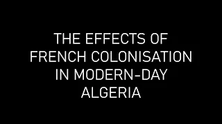 THE EFFECTS OF FRENCH COLONISATION IN MODERN-DAY ALGERIA
