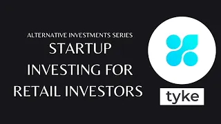 Startup Investing for Retail Investors |  Alternative Investments | Ep. 2 | Tyke Invest | 2022