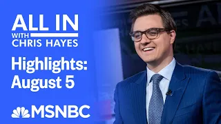 Watch All In With Chris Hayes Highlights: August 5 | MSNBC