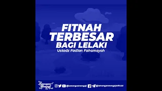 Fitnah Terbesar bagi lelaki - Ustadz Fadlan Fahamsyah