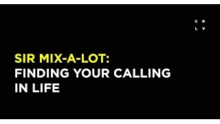 Sir Mix-A-Lot on Finding Your Calling in Life