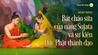 Hoạt kịch: Bát cháo sữa của nàng Sujata và sự kiện Đức Phật thành đạo