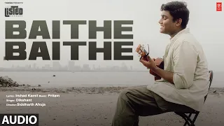 Audio: Baithe Baithe By Dikshant | Irshad Kamil, Pritam | Siddharth Ahuja | T-Series Listed