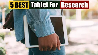 Best Tablet For Research of 2024 [Updated]