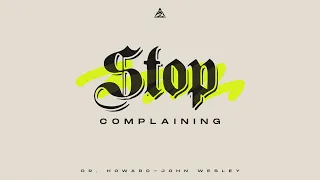 Stop Complaining | Dr. Howard-John Wesley