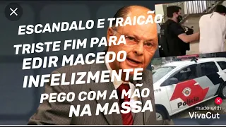 POLÍCIA CONFIRMA E PASTOR EDIR MACEDO INFELIZMENTE TEVE NOVO ESCÂNDALO REVELADO E CHOCA O PAÍS