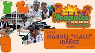 Acapulco en la Azotea Capítulo 8 Invitado: Manuel "Flaco" Ibáñez