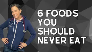 6 Foods You Should Never Eat
