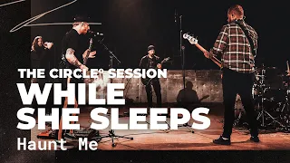 While She Sleeps - Haunt Me | The Circle° Sessions