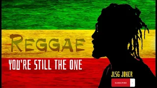 YOU'RE STILL THE ONE ( REGGAE ) VERSION BY. JLSG JOKER