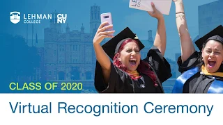 Lehman College Virtual Recognition Ceremony Class of 2020