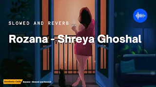 Rozana - Shreya Ghoshal [slowed and reverb] | Naam Shabana | Aesthetic Chills | Bollywood Lofi