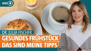 Frühstück: Ideen für ein gesundes Frühstück und zum Abnehmen | Dr. Julia Fischer | ARD Gesund