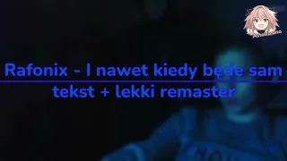 I nawet kiedy będę sam - Rafonix (tekst i lekki remaster)