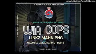 WIA COPS(2023 EP)_LINKZ MAHN-PNG Ft. WAGU BEE(Avisat) & G-ROOTZ