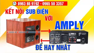 Cách kết nối Loa Sub. Loa Trầm điện với Amply đúng cách. Hay. An Toàn. Tránh chập cháy, tiếng Uy Lực