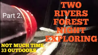 NIGHT EXPLORING TWO RIVERS FOREST part 2.