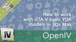 How to work with GTA V basic models (YDR) in 3DS Max [OpenIV|openFormats|GIMS_Evo]