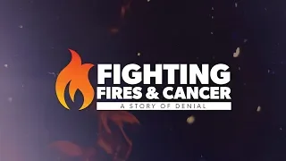 Fighting Fires & Cancer: A Story of Denial (Documentary Short)