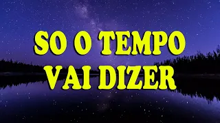 (Letra/lyrics) SÓ O TEMPO VAI DIZER | Eduardo Costa / Melhor Música / Lyrics De Músicas