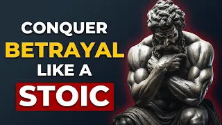 Handle BETRAYAL Like A STOIC [ 7 POWERFUL STOICISM LESSONS ]