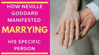 How Neville Goddard Manifested Marrying His Specific Person!