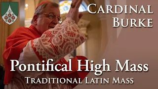 Cardinal Burke offers a Pontifical Solemn High Mass (Traditional Latin)