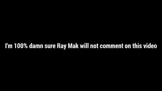 Ray Mak will never ever comment on this video