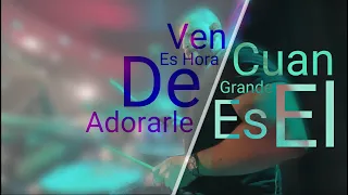 Cuan Grande Es El/Ven Es Hora De Adorarle | Medley - Drum Cam