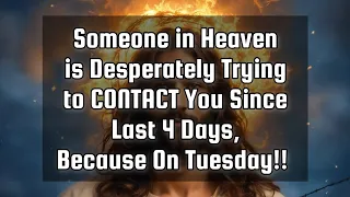 God's message for you💌Someone in Heaven is Desperately Trying to CONTACT You Since Last 4 Days..