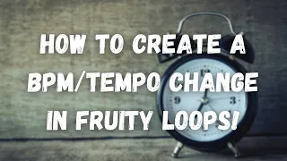 How To Automate A BPM/Tempo Change In Fruity Loops