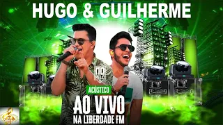 HUGO E GUILHERME - AS MELHORES - AO VIVO NA LIBERDADE FM -   MUSICAS INÉDITAS