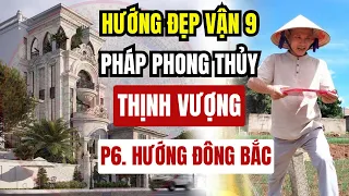 Vận 9 hướng nào phát nhất? Pháp Phong thủy xây nhà thịnh vượng tận gốc- P6 Hướng Đông Bắc